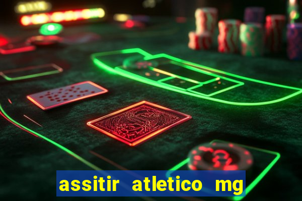 assitir atletico mg x botafogo